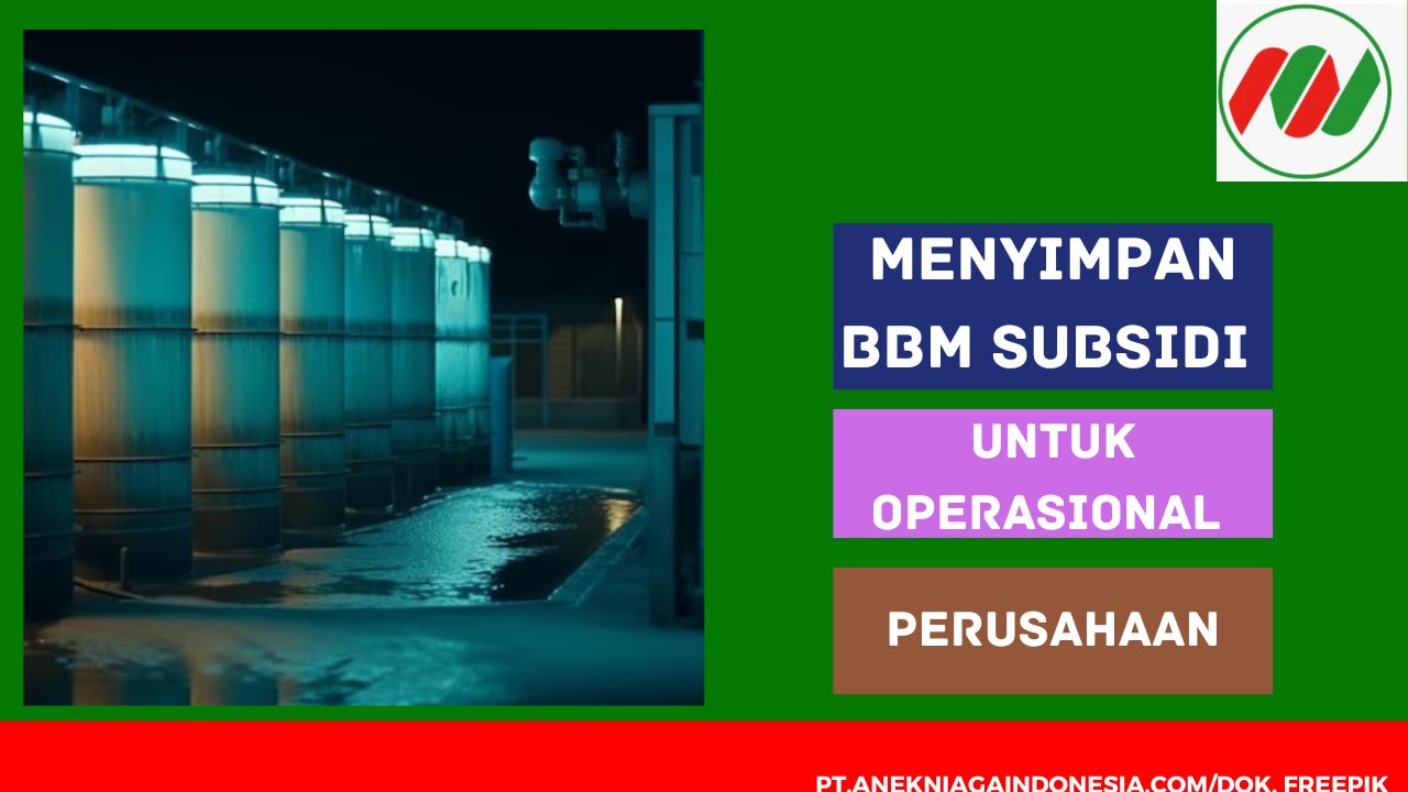 Menyimpan BBM Subsidi Untuk Operasional Perusahaan